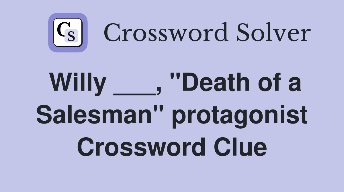 Willy ___, "Death of a Salesman" protagonist Crossword Clue Answers